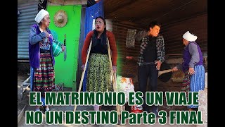 EL MATRIMONIO ES UN VIAJE NO UN DESTINO Parte 3 Final