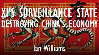 Ian Williams - Xi Jinping and CCP's Surveillance State is Destroying Growth in the Chinese Economy