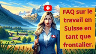 FAQ Ultime pour Frontaliers en Suisse : Tout ce que Vous Devez Savoir ! 🇨🇭🔥