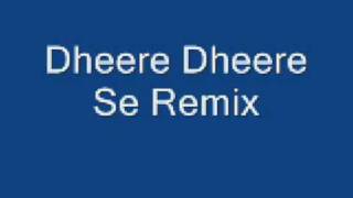 Dheere Dheere Se Remix
