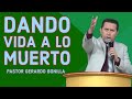 Dando Vida a Lo Que Esta Muerto - Pastor Gerardo Bonilla