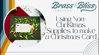 Card Making with Brass & Bliss: Using Non-Christmas Supplies to make a Christmas Card