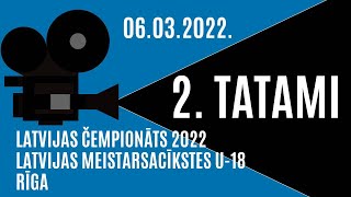 [2.TATAMI] 2022 LATVIJAS ČEMPIONĀTS UN LATVIJAS MEISTARSACĪKSTES U-18