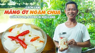 Ông Thọ Làm Món Măng Ớt Ngâm Chua Giải Ngấy | Pickled Bamboo Shoots