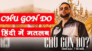 Chu Gon DO song meaning in hindi // Karan Aujla