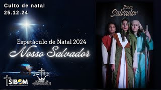 ESPETÁCULO DE NATAL 2024 - Nosso Salvador - 25.12.24