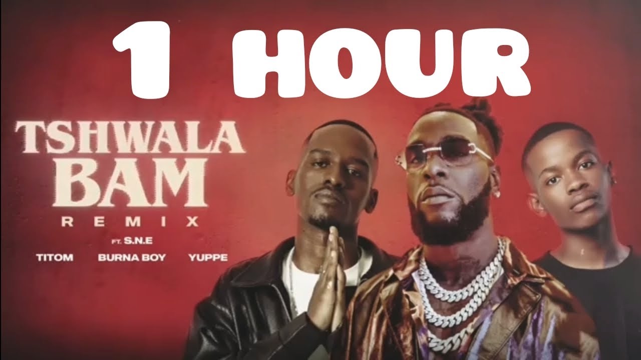 TitoM, Yuppe And Burna Boy - Tshwala Bam Remix [Ft. S.N.E] 1 Hour - YouTube