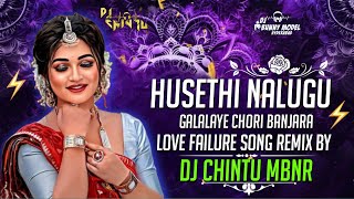 HUSETHI NALUGU GALALAYE CHORI BANJARA  LOVE FAILURE  SONG REMIX BY DJ CHINTU MBNR