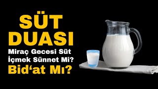 Miraç Gecesi Süte Okunacak Dualar • Süt Duası • Miraç Gecesi Süt İçmek Sünnet Mi?