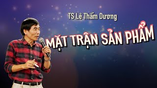 MẶT TRẬN SẢN PHẨM | TS LÊ THẨM DƯƠNG MỚI NHẤT NĂM 2020