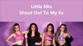 Little Mix ~ Shout Out To My Ex ~ Lyrics (+Audio)