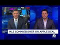 mls commissioner on apple media deal we have more subscribers than either of us thought we would