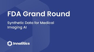 FDA Grand Round - Synthetic Data for Medical Imaging AI