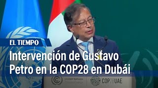 Presidente Gustavo Petro intervino en la COP28 en Dubái | El Tiempo