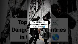 Top 10 Most ☠️ Dangerous Countries in the World 2023 🌎 #top10 #top10ner #shorts