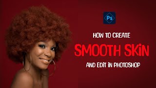 How to create Smooth Skin and Edit in Photoshop