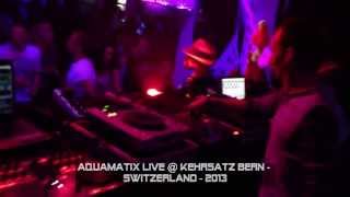 AQUAMATIX LIVE @ KEHRSATZ BERN  SWITZERLAND