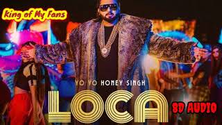 YO YO HONEY SINGH : LOCA (8D AUDIO) | Bhushan Kumar | New Song 2020 | Sameer Khan