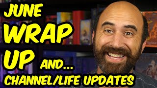June Wrap-up / Channel & Life Updates