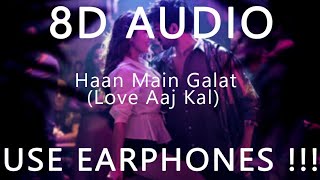 Haan Mai Galat (8D Audio) - Love Aaj Kal