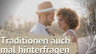 Hochzeitstipp: Traditionen für die eigene Hochzeit auch mal hinterfragen