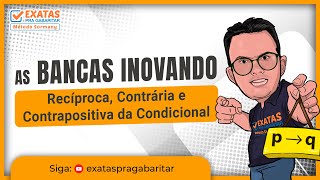 AS BANCAS INOVANDO | Recíproca , Contrária e Contrapositiva da Condicional