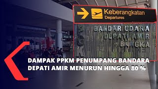 Penumpang Bandara Depati Amir Menurun Hingga 80 Persen Dampak PPKM di Jawa dan Bali