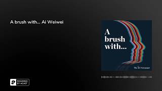 Podcast | A brush with... Ai Weiwei | In-depth artist interview