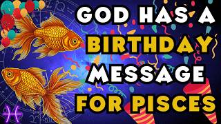 If You Are a Pisces Celebrating Your Birthday — God Has a Message for You