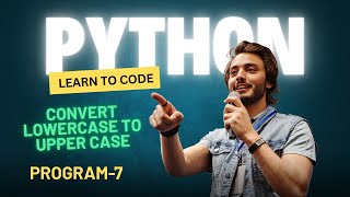 #7python program to convert Lowercase to Uppercase