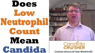 Does A Low Neutrophil Count Mean I Have Candida? | Ask Eric Bakker