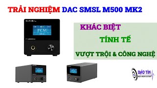 TRẢI NGHIỆM DAC SMSL M500 MK2 MỚI NHẤT ĐẾN TỪ THƯƠNG HIỆU SMSL 2022