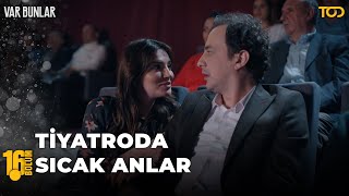 Tiyatroda Sıcak Anlar! - Var Bunlar