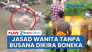 🔴 LIVE: Heboh Penemuan Jasad Tanpa Busana di Kediri, Sempat Dikira Boneka Nyangkut di Aliran Sungai