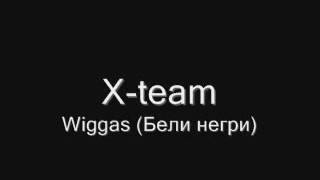 X - Team - Wiggas (Beli Negri)