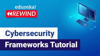 Cybersecurity Frameworks Tutorial | Cybersecurity Training | Edureka | Cybersecurity Rewind- 1