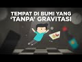 Di Sinilah Tempat di Bumi yang ‘Tanpa’ Gravitasi