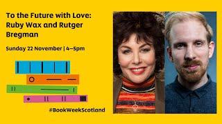 To the Future with Love: Ruby Wax and Rutger Bregman | Book Week Scotland