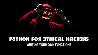 Python For Ethical Hackers - Writing your Own Functions - Python Basics