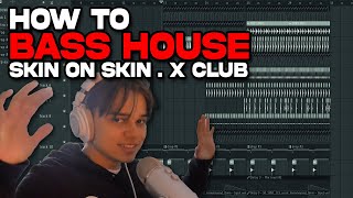 HOW TO BASS HOUSE (SKIN ON SKIN, X CLUB) [FREE FLP]