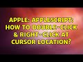 Apple: AppleScript: How to double-click & right-click at cursor location? (2 Solutions!!)