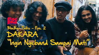 BlocBar Talks - Eps2 - Dakara : Ingin Ngeband Sampai Mati