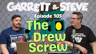 Garrett and Steve 105 - The Drew Screw