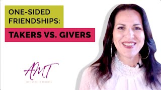 One-Sided Friendships: What to Do with People Who Are Takers Not Givers