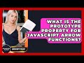 What Is The Prototype Property For JavaScript Arrow Functions? - JavaScript Toolkit