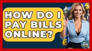 How Do I Pay Bills Online? - Ask Your Bank Teller