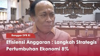 Banggar DPR RI : Efisiensi Anggaran : Langkah Strategis Pertumbuhan Ekonomi 8% : TVR 120