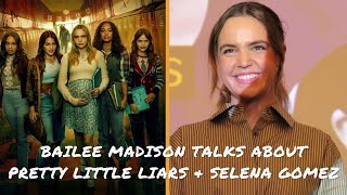 Bailee Madison talks about her experience on Pretty Little Liars : Original Sin & with Selena Gomez