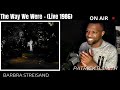 Barbra Streisand -The Way We Were (Live 1986)-REACTION VIDEO