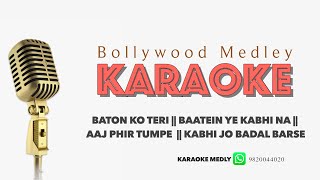 karaoke Medley  - Baton Ko Teri || Baatein Ye Kabhi Na || Aaj Phir Tumpe  || Kabhi Jo Badal Barse